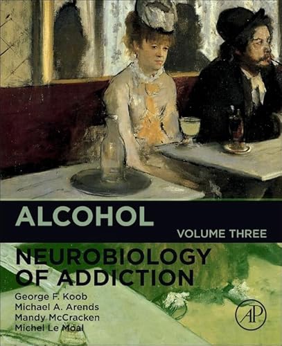 9780128167939: Alcohol: Neurobiology of Addiction (Volume 3) (Neurobiology of Addiction Series, Volume 3)