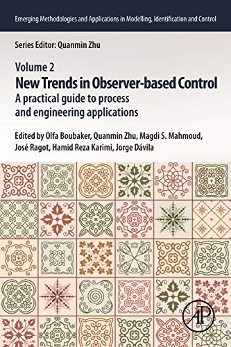 Stock image for New Trends in Observer-based Control: A Practical Guide to Process and Engineering Applications (Emerging Methodologies and Applications in Modelling, Identification and Control) for sale by Brook Bookstore On Demand
