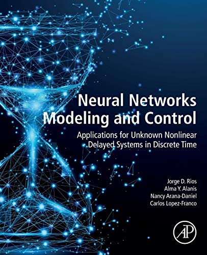 9780128170786: Neural Networks Modeling and Control: Applications for Unknown Nonlinear Delayed Systems in Discrete Time