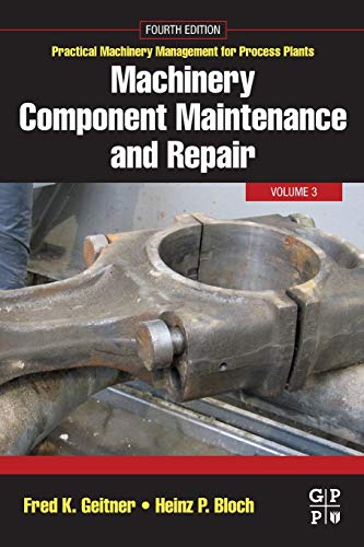 Stock image for Machinery Component Maintenance and Repair (Volume 3) (Practical Machinery Management for Process Plants, Volume 3) for sale by GF Books, Inc.