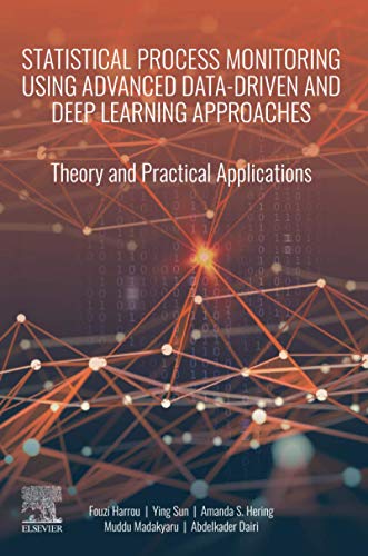 9780128193655: Statistical Process Monitoring Using Advanced Data-Driven and Deep Learning Approaches: Theory and Practical Applications