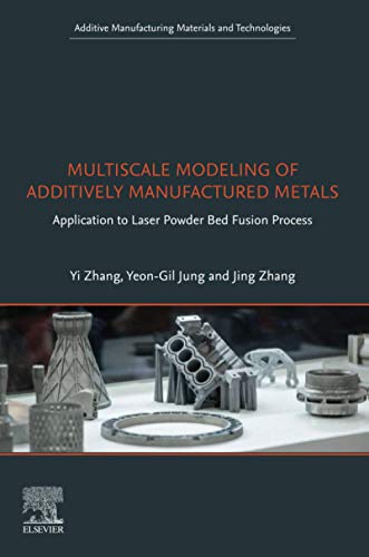 Stock image for Multiscale Modeling of Additively Manufactured Metals: Application to Laser Powder Bed Fusion Process (Additive Manufacturing Materials and Technologies) for sale by Books Unplugged