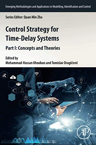 9780128205990: Control Strategy for Time-Delay Systems: Part I: Concepts and Theories (Volume 1) (Emerging Methodologies and Applications in Modelling, Identification and Control, Volume 1)