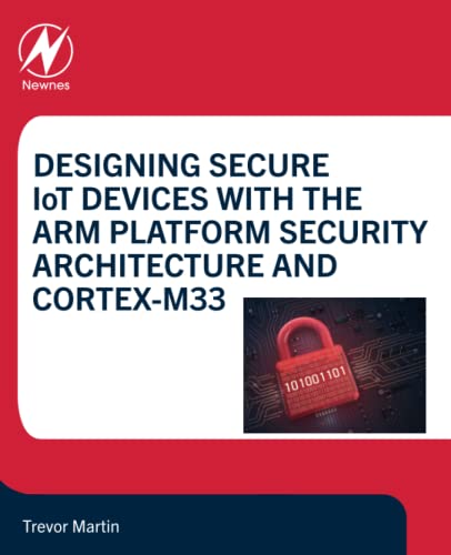 9780128214695: Designing Secure IoT Devices with the Arm Platform Security Architecture and Cortex-M33