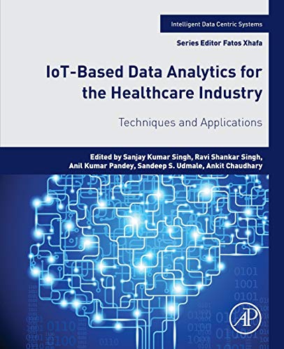 Stock image for IoT Based Data Analytics for the Healthcare Industry: Techniques and Applications (Intelligent Data-Centric Systems: Sensor Collected Intelligence) for sale by Books Puddle