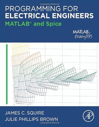 Imagen de archivo de Programming for Electrical Engineers: MATLAB and Spice a la venta por Books Unplugged