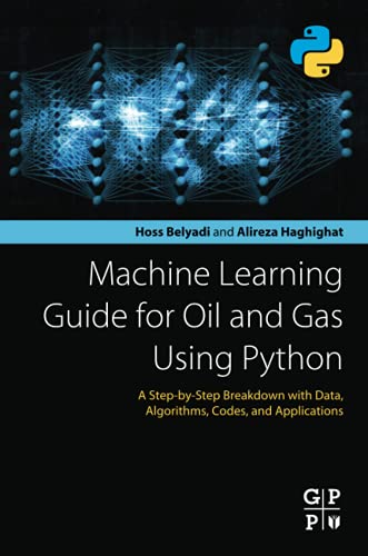 9780128219294: Machine Learning Guide for Oil and Gas Using Python: A Step-by-step Breakdown With Data, Algorithms, Codes, and Applications