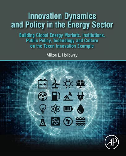Stock image for Innovation Dynamics and Policy in the Energy Sector: Building Global Energy Markets, Institutions, Public Policy, Technology and Culture on the Texan Innovation Example for sale by Brook Bookstore On Demand