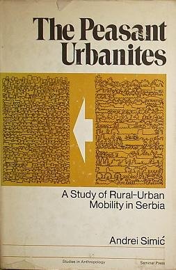 Stock image for The Peasant Urbanities : A Study of Rural-Urban Mobility in Serbia for sale by Better World Books