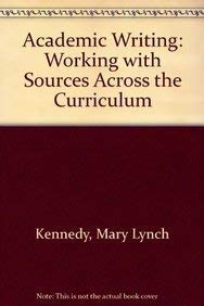 Academic Writing: Working with Sources Across the Curriculum (9780130016119) by Kennedy, Mary Lynch; Smith, Hadley M.