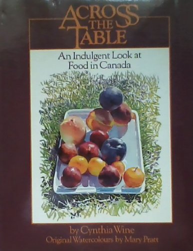 Beispielbild fr Across the Table: An Indulgent Look at Food in Canada zum Verkauf von SecondSale