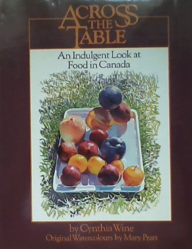 Imagen de archivo de Across the Table: An Indulgent Look at Food in Canada a la venta por SecondSale