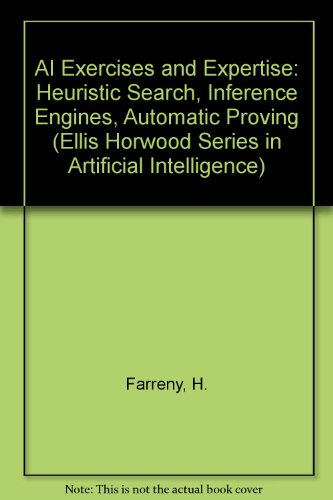 9780130045249: AI Exercises and Expertise: Heuristic Search, Inference Engines, Automatic Proving (Ellis Horwood Series in Artificial Intelligence)