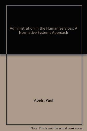 Stock image for Administration in the Human Services: A Normative Systems Approach for sale by UHR Books