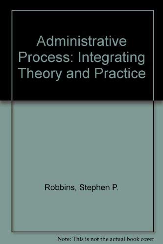 9780130074195: The administrative process: Integrating theory and practice