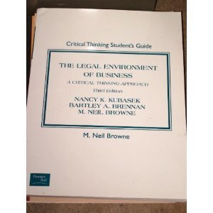 Legal Environment of Business a Critical Thinking Approach S/G (9780130082596) by M. Neil Browne; Nancy K. Kubasek