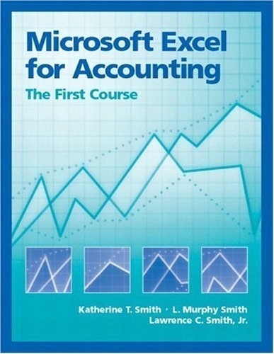 Microsoft Excel for Accounting: The First Course (9780130085511) by Smith, Katherine T.; Smith, L. Murphy T; Smith, Lawrence C.; Smith, L. Murphy