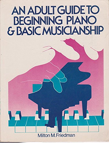 Imagen de archivo de An Adult Guide to Beginning Piano and Basic Musicianship a la venta por Better World Books