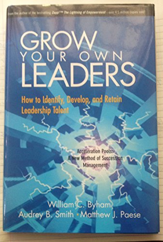 Beispielbild fr Grow Your Own Leaders: How to Identify, Develop, and Retain Leadership Talent Byham, William C.; Smith, Audrey B. and Paese, Matthew J. zum Verkauf von Aragon Books Canada