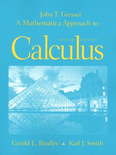 A Mathematica Approach to Calculus (9780130105868) by Gresser, John T.; Bradley, Gerald L.; Smith, Karl J.