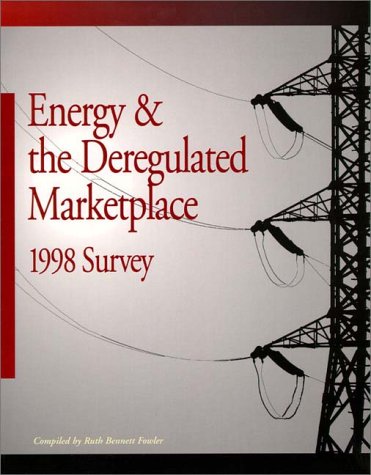 Energy and the Deregulated Marketplace 1998 Survey (9780130107923) by Fowler, Ruth Bennett; Press, Fairmont