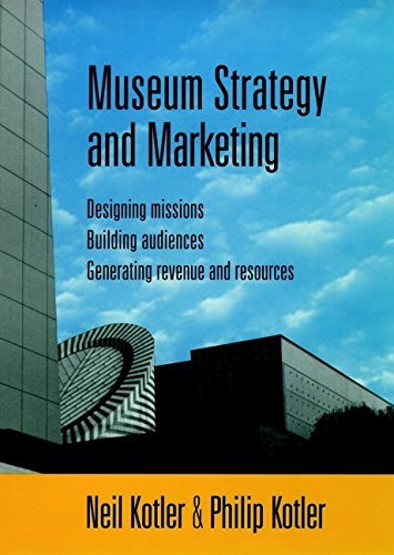 9780130110367: Museum Strategy and Marketing: Designing Missions, Building Audiences, Generating Revenue and Resources