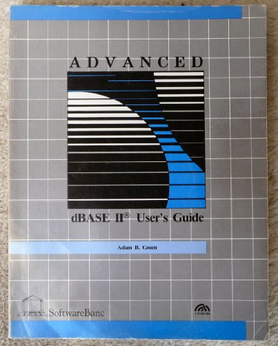 Advanced dBASE II User's Guide (9780130112712) by Green, Adam B.