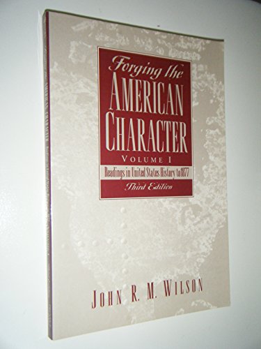 Imagen de archivo de Forging the American Character, Volume I: Readings in United States History to 1877 (3rd Edition) a la venta por WeSavings LLC