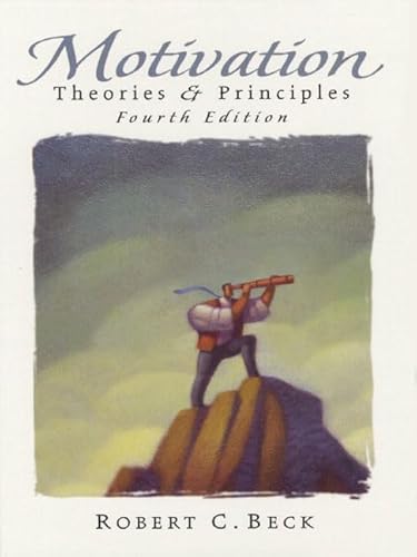 Motivation: Theories and Principles (4th Edition) (9780130112927) by Robert-c-beck