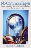 Beispielbild fr No Common Power: Understanding International Relations (4th Edition) zum Verkauf von Wonder Book