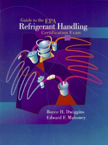 Guide to the E.P.A. Refrigerant Handling Certification Exam (9780130115454) by Dwiggins, Boyce H.; Mahoney, Edward