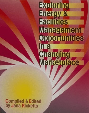 Exploring Energy and Facilities Management Opportunities in a Changing Marketplace (9780130122551) by Ricketts, Jana; Press, Fairmont