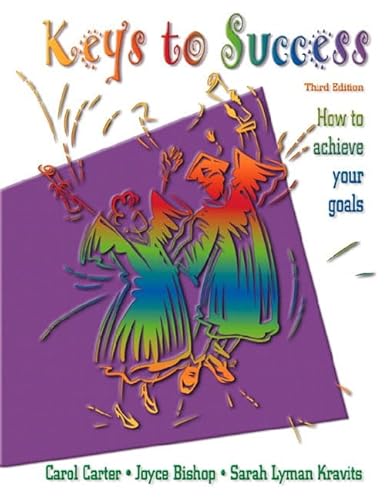 Keys to Success: How to Achieve Your Goals, Third Edition (9780130128836) by Carol Carter; Joyce Bishop; Sarah Lyman Kravits