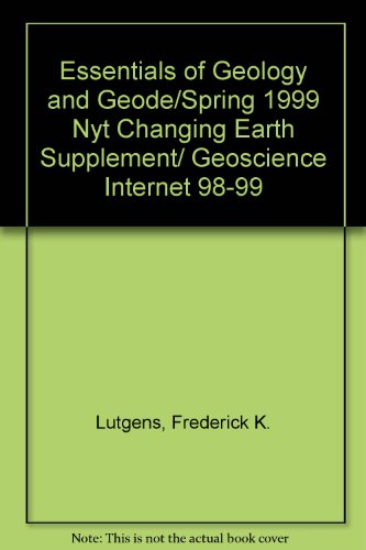 Essentials of Geology and Geode/Spring 1999 Nyt Changing Earth Supplement/ Geoscience Internet 98-99 (9780130135537) by Lutgens, Frederick K.