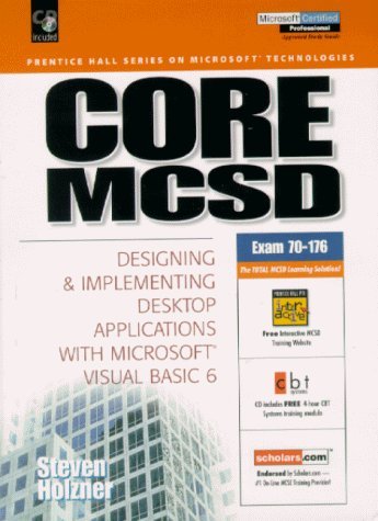 Core McSd: Designing and Implementing Desktop Applications With Microsoft Visual Basic6 (Microsoft Certified Systems Engineer Series) (9780130139887) by Holzner, Steven