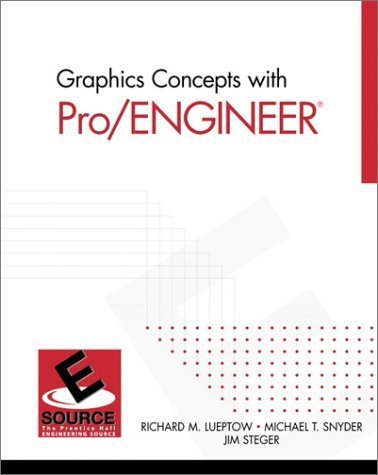 Graphics Concepts with Pro/ENGINEER - Richard M. Lueptow, Jim Steger, Michael T. Snyder