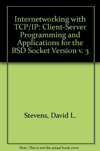 Client-Server Programming and Applications for the BSD Socket Version (v. 3) (Internetworking with TCP/IP) (9780130202727) by Stevens, David L.; Comer, Douglas E.