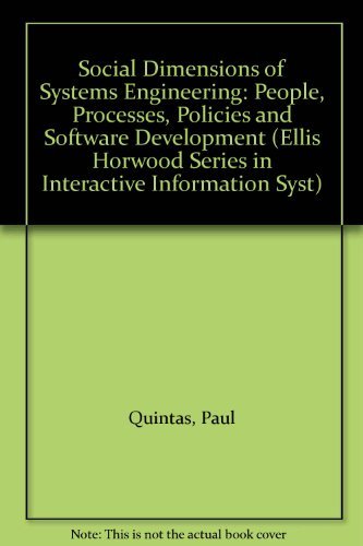 Social Dimensions of Systems Engineering: People, Processes, Policies and Software Development (Ellis Horwood Series in Interactive Information Syst) (9780130203069) by Quintas, Paul