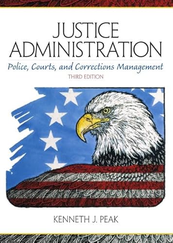 9780130205391: Justice Administration: Police, Courts, and Corrections Management