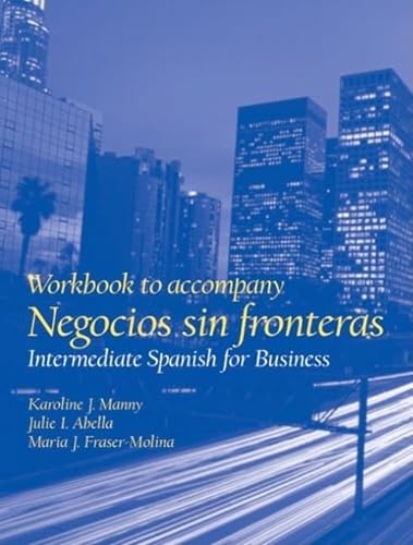 Workbook for Negocios sin fronteras: Intermediate Spanish for Business (9780130206879) by Manny, Karoline; Abella, Julie; Fraser-Molina, Maria