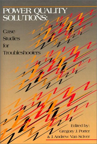 Power Quality Solutions: Case Studies for Troubleshooters (9780130207302) by Porter, Gregory J.; Van Sciver, J. Andrew