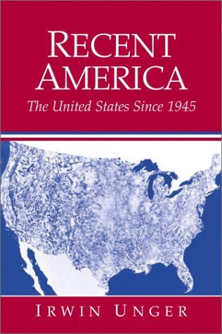 Recent America: The United States Since 1945 (9780130212467) by Unger, Irwin