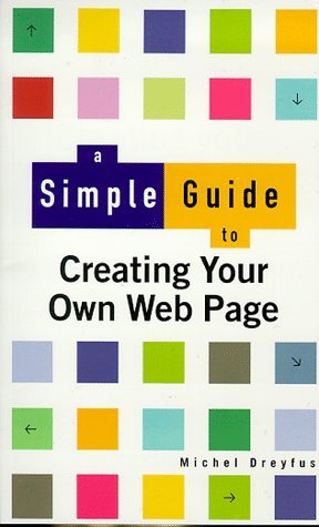 Stock image for A Simple Guide to Creating Your Own Web Page for sale by Goldstone Books