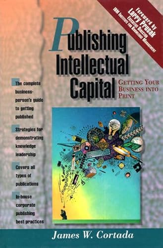 Publishing Intellectual Capital: Getting Your Business Into Print (9780130214386) by Cortada, James W.