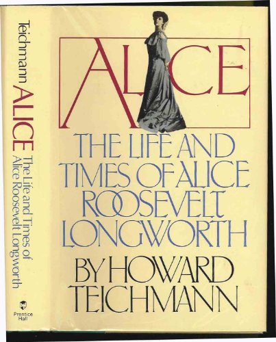 Imagen de archivo de Alice: the Life and Times of Alice Roosevelt Longworth a la venta por Lorrin Wong, Bookseller