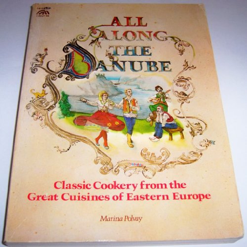 Stock image for All Along the Danube Classic Cookery from the Great Cuisines of Eastern Europe for sale by Optical Insights