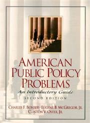 American Public Policy Problems: An Introductory Guide (2nd Edition) (9780130223616) by Bonser, Charles F.; McGregor, Eugene B.; Oster, Clinton V., Jr.