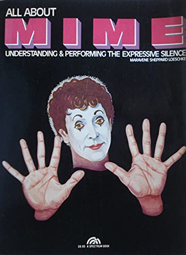 9780130228550: All about Mime: Understanding and Performing the Expressive Silence