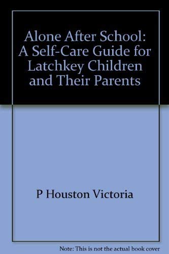 Alone After School: A Self-Care Guide for Latchkey Children and Their Parents (9780130230119) by Swan, Helen L.; Houston, Victoria