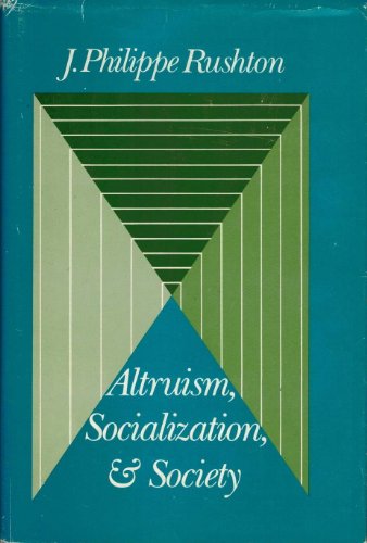 Altruism, socialization, and society (Prentice-Hall series in social learning theory) (9780130234087) by Rushton, J. Philippe